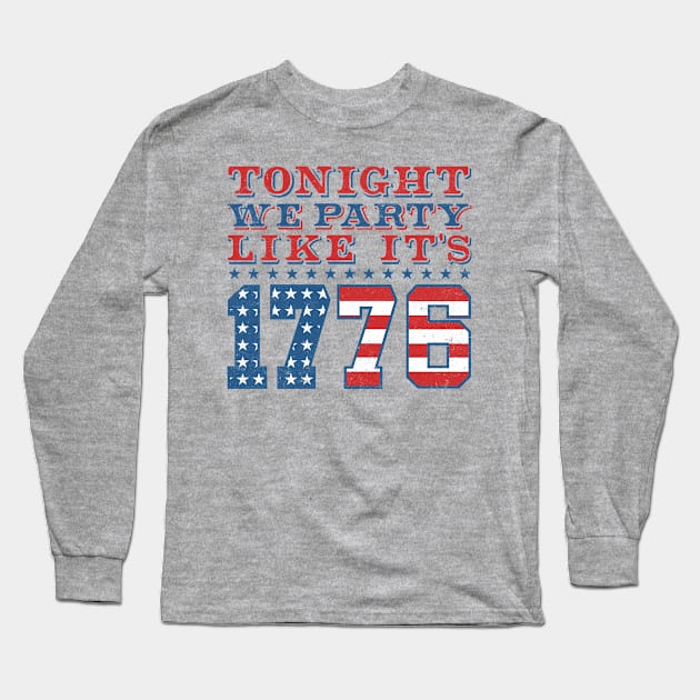 Tonight We Party Like It's 1776 - Funny 4th of July Long Sleeve T-Shirt by TwistedCharm